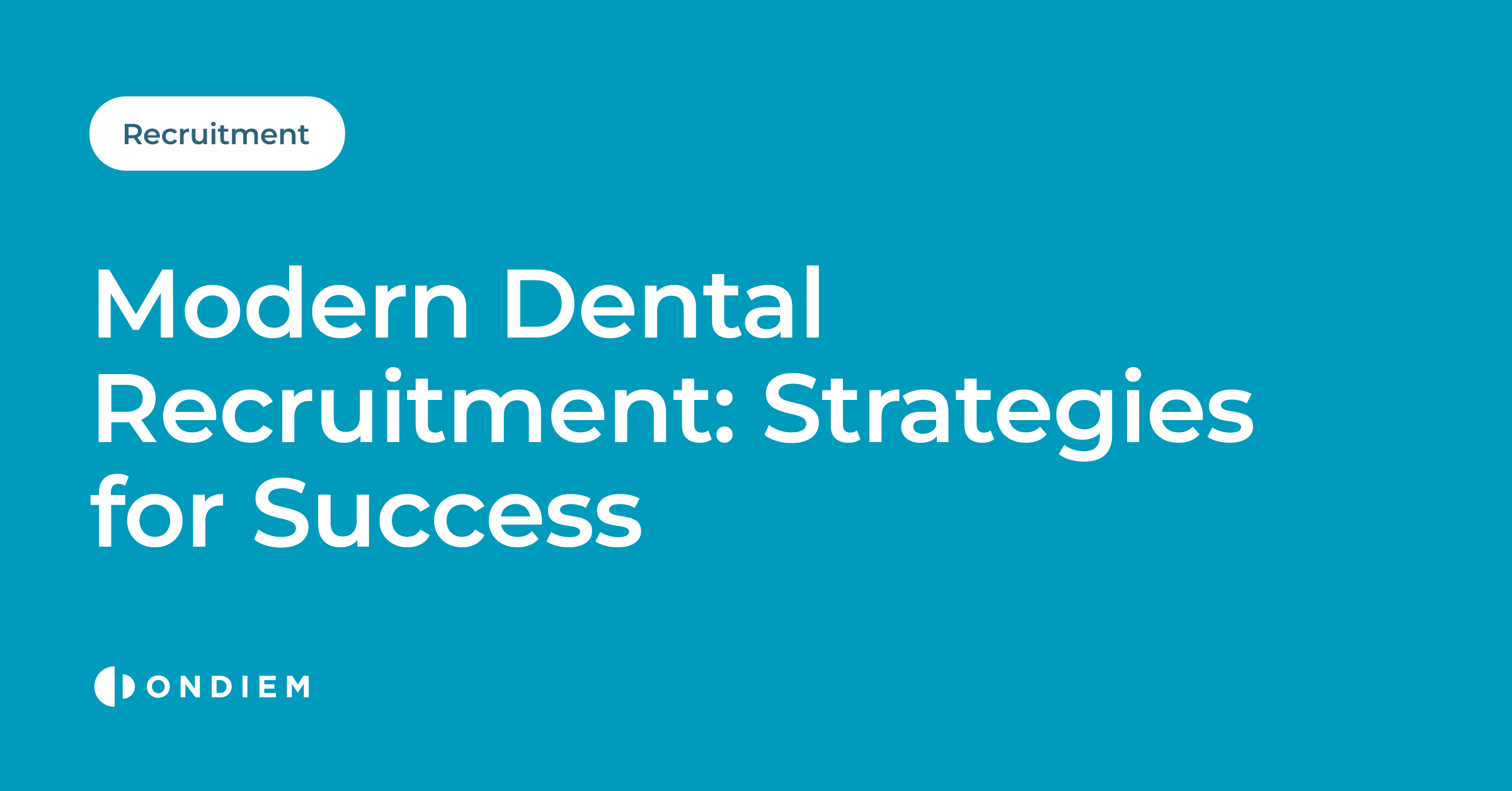 Modern Dental Recruitment: Strategies for Success